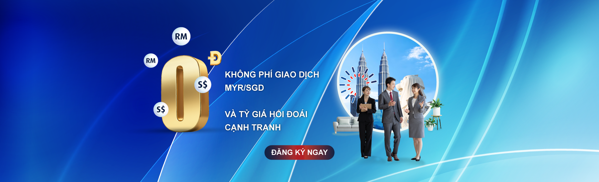 GIAO DỊCH TIỆN LỢI & NHANH CHÓNG VỚI RINGGIT MALAYSIA & DOLLAR SINGAPORE CÙNG NGÂN HÀNG HONG LEONG